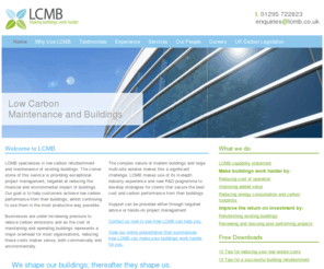 lcmb.co.uk: LCMB - low carbon buildings, low carbon maintenance, low carbon maintenance buildings, John Ryan O'Brien, energy management, building operating costs, building maintenance, building construction, building cost reduction, refurbishment of buildings
Low carbon buildings, low carbon maintenance, low carbon maintenance for buildings, John Ryan O'Brien, energy management, building operating costs, building maintenance, building construction, project management, project turnaround, building cost reduction, energy reduction, refurbishment of buildings