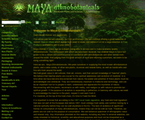 maya-ethnobotanicals.com: Maya Ethnobotanicals.com: Home
Supplier of hundreds of ethnobotanical, and entheogenic herbs. Including Ayahuasca, Iboga, Salvia, Kambo, and much more. Based in Holland with fast worldwide shipping and excellent customer service.