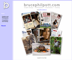 brucephilpott.com: Bruce Philpott
Bruce Philpott provides compelling advertising graphics which draw potential customers to investigate further. His dynamic photographs enhance these enticing graphics.