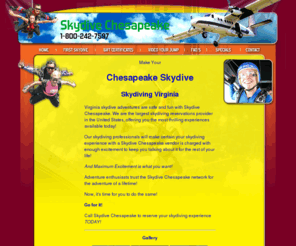 skydivechesapeake.com: Skydiving Chesapeake
Skydiving Chesapeake makes Chesapeake area skydiving fun and easy.  Call Skydiving Chesapeake today, 1-800-497-3483