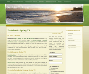 drjohnroane.com: Periodontics Spring, TX, Periodontist John T. Roane, BA, DDS, MS, MA, FICOI
Spring TX Periodontist Dr. Roane offers periodontic services including dental implants, cosmetic periodontal surgery, gum grafting & crown lengthening. (281) 370-1620