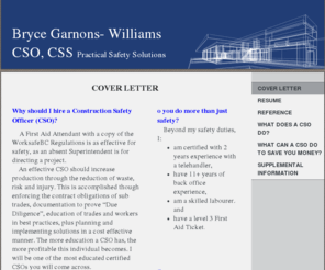 practicalsafetysolution.com: PracticalSafetySolutions - CSO Resume - Cover Letter
Why should I hire a Construction Safety Officer (CSO)?      A First Aid Attendant with a copy of the WorksafeBC Regulations is as effective for safety, as an absent Superintendent is for directing a project.     An effective CSO should increase production 