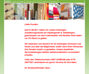 rundumsfenster.net: Home - Rund ums Fenster
Rund ums Fenster steht für Beratung, Nähen und Service in den Bereichen Gardine, Vorhang, Dekoration, Lamelle, Markise & Heimtextil von Frau Förster in Stadtbergen bei Augsburg, nähe Leitershofen.