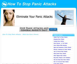 stop-panic-attacks.us: How To Stop Panic Attacks - What Are Panic Attacks
What are panic attacks. Learn how to stop panic attacks forever. Find out how to eliminate anxiety and tips for stopping panic attacks without medication. Learn tips for treating panic attacks and prevent panic attacks from returning