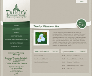 trinityfarmingtonhills.org: Trinity Episcopal Church | Welcome!
Trinity Episcopal Church is set at the end of a residential community, nestled into the woods.  Our identity derives from our location.  We are contemplative and prayerful.  We are a place for respite and humble praise.  We seek to refresh here to find our own, individual and communal, call to share Christ's Gospel through art, companionship, leadership in our communities and service.