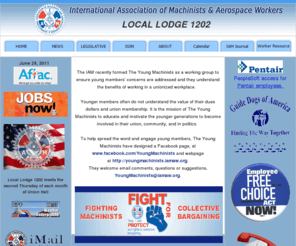 iam1202.org: IAM, LOCAL LODGE 1202
 Machinists Union  Lodge 1202 International Association of Machinists (IAMAW) is located in Aurora, IL. Our number one priority is organizing. We fight for justice in the workplace and the best wages, benefits and working conditions possible.