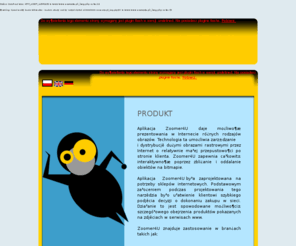zoomer4u.pl: ZOOMER4U
 Media4U to ponad ośmioletnie doświadczenie na rynku usług informatycznych. Działania, którymi siezajmujemy to e-commerce, e-marketing, serwisy www, systemy CMS, systemy CRM,grafika, fotografia, poligrafia, copywriting, prezentacje multimedialne. Robimy wszystko: od prostych stron www po wielkie serwisy bazodanowe, gwarantujemy prostotę, funkcjonalność i elastyczność nawet przy najbardziej rozbudowanych serwisach (zintegrowana baza danych). Oferujemy system CMS pozwalający na szybką aktualizację i rozbudowę serwisu przez osoby bez wykształcenia informatycznego. Budujemy Sklepy Internetowe, które dopasowane są do potrzeb naszych klientów. Zobacz także Zoomer4U - narzędzie, dzięki któremu konsument może bardzo dokładnie oglądać, powiększać i obracać każdy produkt: www.zoomer4u.pl. Nasz dział kreacji to projektowanie graficzne, logotypy, identyfikacja wizualna dla brandów i firm. Kreacja reklamowa, art-direction, reklama ATL, BTL i online oraz obróbka i przygotowanie materiałów graficznych, DTP. Ponadto copywriting: hasła, teksty reklamowe i informacyjne, scenariusze radio/video 