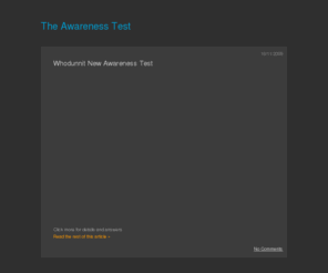 awarenesstest.co.uk: Do the Test at The Awareness Tests UK. Spot the Moonwalking Bear?
Do the tests of your awareness at The Awareness Test. Try The Basketball or the latest 'Whodunnit?' tests here today.