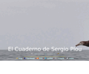 sergioplou.com: El Cuaderno de Sergio Plou
artículos periodísticos, crónicas, viajes, teatro, novela.
