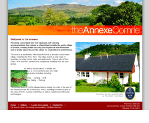 theannexecomrie.co.uk: the annexe comrie
Providing comfortable and well equipped, self catering accommodation, the Annexe is situated just outside the pretty village ofComrie, nestling in the stunning countryside of rural Perthshire and is ideally placed to provide a base for exploration in all directions.