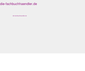 xn--diefachbuchhndler-1qb.info: die-fachbuchhaendler.de
die-fachbuchhaendler.de