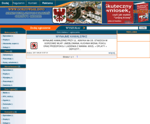 gorzowiak.info: Ogłoszenia Gorzów oraz praca Gorzów - strona główna.
Witamy w Serwisie bezpłatnych ogłoszeń dla mieszkańców Gorzowa i okolic. Znajdziesz nas pod hasłami ogłoszenia Gorzów oraz praca Gorzów. Obecnie znajdujesz się w dziale strona główna.