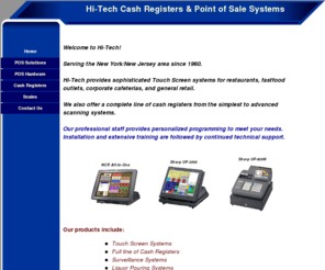 hitechregister.com: Hi-Tech Cash Registers & Point of Sale Systems
Welcome to Hi-Tech Cash Register & Point of Sale Systems.  We offer a complete line of cash registers for your business needs, as well as POS solutions for restaurant and retail business.