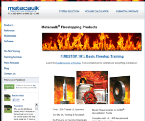 metacaulk.com: Metacaulk Firestopping Products
For more than 25 years, Metacaulk® firestopping products and systems have helped save lives through superior solutions that compartmentalize and contain fire and smoke within a building.