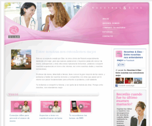 nosotrasyelas.com: :: Nosotras y Elas ::
Este es un espacio creado por Elas, la única clínica de Rosario especialmente dedicada a la mujer, para que quienes padecemos o hayamos padecido cáncer de mama, osteoporosis y otras afecciones típicamente femeninas.