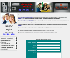 asistenciatecnicarommer.es: Asistencia Tcnica ROMMER Electrodomesticos, Aires Acondicionados, Lavadoras, Frigorificos, Neveras, Congeladores, Secadoras, Caderas, Calentadores, Termos, Industriales y Domsticos, Etc...
SERVICIO TECNICO ROMMER Tel: 902 001 436 Rapidez Profesionalidad y Garantia Escrita Asistencia Tecnica SAT ROMMER