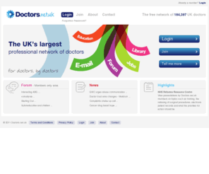 doctors.org.uk: Doctors.net.uk - Login
Doctors.net.uk is the largest professional network of UK doctors. It provides its members with free online services including an exclusive Doctors.net.uk e-mail address, a wide range of accredited education, daily medical news, medical textbooks and a discussion forum.