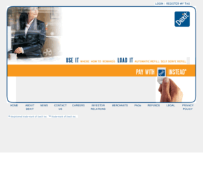 dexit.com: Dexit® INSTEAD
Dexit is a alternative to cash for your small everyday purchases. Instead of digging through your pockets for change or waiting in line for the bank machine, just use your Dexit tag.