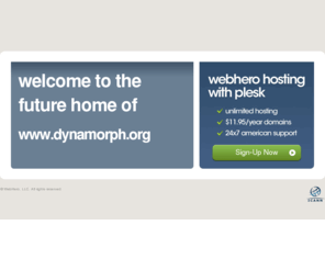 dynamorph.org: Future Home of a New Site with WebHero
Our Everything Hosting comes with all the tools a features you need to create a powerful, visually stunning site