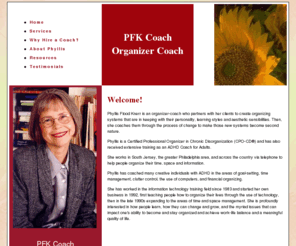 pfkcoach.com: PFK Coach-Phyllis Flood Knerr
Partner with Phyllis Flood Knerr-PFK Coach-ADHD Coach and Certified Professional Organizer in Chronic Disorganization (CPO-CD®). She can help you learn how to manage your time, space and information and will then coach you through the process of change to make your new systems become second nature.