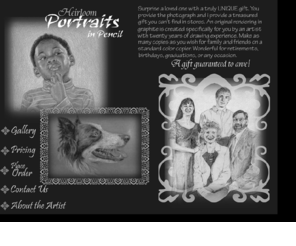 pencilportraitart.com: Heirloom Portraits in Pencil
Heirloom Portraits in Pencil. You provide the photo of a loved one, I provide a unique gift you can't find in stores. Agift guaranteed to awe!