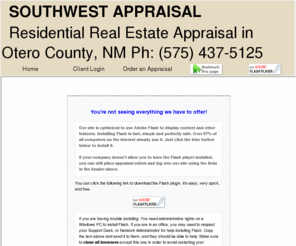 swappraisal.net: Real Estate Appraisal - home appraisal - appraiser - real estate appraiser - residential appraisals - Alamogordo, NM - Southwest Appraisal - New Mexico Appraisers
Southwest Appraisal specializing in residential NM Real Estate Property Appraisals.