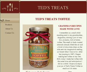 teds-treats.com: Ted's Treats - TED'S TREATS TOFFEE
Welcome to Ted's Treats!  