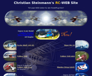 christiansteinmann.com: Christian Steinmann's RC-Page
Meine RC-Modellflugzeuge: Fokker DVII, Focke Wulf 190, Piper PA 18, Bleriot, Diablotin, Malibu etc.