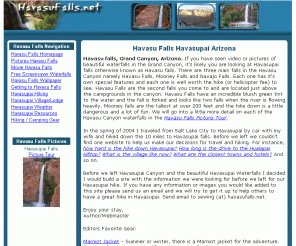 havasufalls.net: Havasupai (Havasu Falls) pictures and hiking/travel information.
Personal website full of information about havasupai falls also known as havasu falls grand canyon. Complete travel information from hiking to helicoptering.