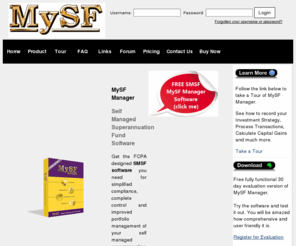 mysf.com.au: SMSF Software, Superfund Software, Self Managed Superannuation Software, Self
        Managed Superannuation Fund Software, SMSF
Self managed superannuation fund (SMSF) software. Simpler compliance, complete control, real cost savings.