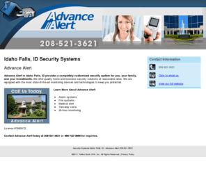 advance-alert.info: Security Systems Idaho Falls, ID - Advance Alert 208-521-3621
Call us today. Advance Alert provides alarm systems, fire systems and medical alert to the Idaho Falls, ID area. Call 208-521-3621.