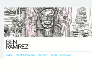 benramirez.com: Ben Ramirez, works, resume, etc.
Artist Ben Ramirez, located in San Francisco. Featuring various works of fine art, illustration, graphic art, and more.