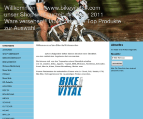 bikevital24.com: bikevital24 - Inh. Hollaus Franz - bikevital24 - Inh. Hollaus Franz
Unsere Topmarken zb. Jeantex, Briko, Jagwire, Topeak, BBB, Shimano, RockShox, Schwalbe, Conti, Maxxis, Kalas, Ghost-Bekleidung, Merida uvm.  Unsere Radmarken zb. Ghost, Felt, Merida, KTM, Hai-Bike, Univega zu günstigen Preisen erwerben.