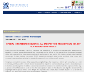 phasecontrastmicroscopes.com: Phase Contrast Microscopes PCM- Live Tissue - Unstained Viewing
Phase contrast microscopes come in two types: upright and inverted. Normally used for viewing living and unstained biological tissues normally transparant.