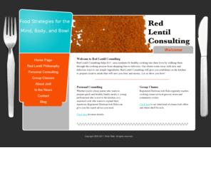 redlentilconsulting.com: Red Lentil Consulting - Healthy Eating in Maryland, DC, and Virginia
Red Lentil Consulting helps D.C.-area residents fit healthy cooking into their lives by walking them through the cooking process from shopping lists to leftovers.