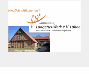 weiterbilder.com: Ludgerus-Werk Lohne e.V. - Volkshochschule, Erwachsenenbildung, Familienbildungsstätte
Das Ludgerus-Werk als Ort der Bildung und Begegnung lädt Sie herzlich ein, in Einzelveranstaltungen, Kursen und Exkursionen Ihre vielseitigen Fähigkeiten zu entdecken.