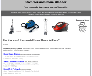 commercialsteamcleaner.net: Commercial Steam Cleaner
A commercial steam cleaner, also called a vapor steam cleaner is simply put a powerful machine that cleans various surfaces using hot water or steam.