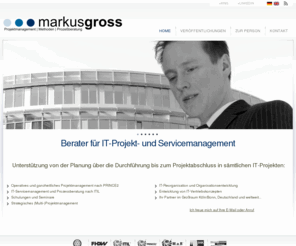 markus-gross.com: Markus Groß | Projektmanagement | Proßesberatung | ITIL | PRINCE2
markusgross.de - Das Portal für ITIL und PRINCE2 Consulting von Markus Groß. Fachliteratur für Projekt- und Prozeßmanagement