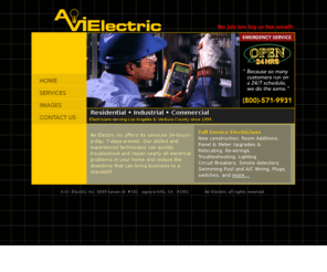 avielectric.com: AVI Electric: Residential, Industrial, Commercial Electricians serving Los Angeles & Ventura County since 1994. Specializing in Electrical Trouble shooting, New construction, Re-model, room additions, Residential, Commercial, Industrial, Upgrade Electrical Panel, Meter upgrade, 100 amp, 200 amp, 400 amp, Rewiring, Meter and Panel relocating, Lighting, Recessed lighting, Track Lighting, Landscape lighting, Security Lighting, Low Voltage, Smoke detectors, Circuit breakers, Air conditioning line, Plugs, switches.
 AVI Electric: Residential, Industrial, Commercial Electricians serving Los Angeles & Ventura County since 1994. Specializing in Electrical Trouble shooting, New construction, Re-model, room additions, Residential, Commercial, Industrial, Upgrade Electrical Panel, Meter upgrade, 100 amp, 200 amp, 400 amp, Rewiring, Meter and Panel relocating, Lighting, Recessed lighting, Track Lighting, Landscape lighting, Security Lighting, Low Voltage, Smoke detectors, Circuit breakers, Air conditioning line, Plugs, switches. 
