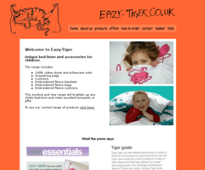 eazy-tiger.co.uk: Eazy-Tiger 020 8348 6872
Eazy-Tiger is a london based company creating fun, unique children's products including duvet sets, bed linen, fleece blankets and gym bags.