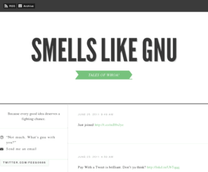 smellslikegnu.com: Smells Like Gnu
Because every good idea deserves a fighting chance.