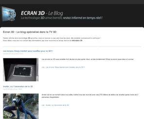 ecran-3d.net: Ecran 3D - Tout sur lesTV 3D - Technologie LED et 3D
Sur notre blog ecran 3d vous allez pouvoir suivre l'actualité en direct sur les TV 3D qui arrivent bientôt