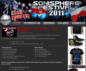 ironmaiden2011.pl: Koncert Iron Maiden w Polsce, Sonisphere Festival 2011
Koncert Iron Maiden w Polsce. Strona z informacjami na temat Sonisphere Festival w dniu 11 czerwca 2011 na lotnisku Bemowo. Dowiesz się tutaj o planie imprezy, jak dojechać na miejsce, gdzie kupić bilety.