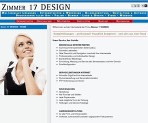 zimmer17.com: Zimmer 17 DESIGN - Multimediale Lösungen | Individuelle Internetseiten | Drucksachen und Gestaltung
Zimmer 17 DESIGN - Webseiten, Internet, Internetseiten, Website,barrierefreies Webdesign, Grafikdesign, Logogestaltung, Bildbearbeitung, Drucksachen, Broschüren, Plotter, Printdesign und vieles mehr.