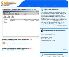 ztekware.com: Virtual CD software - create a virtual CD-ROM with Original CD Emulator,Burn Music to Virtual CDRW
Original CD Emulator is the virtual CD software that lets you rip CDs to hard disk or network images, and create a virtual CD that lets you access those images. Create virtual CD-ROMs on your computer - they work just like a real CD and let you run programs, play games, or listen to music. With this virtual CD software, you can forget your CDs - it's all on your hard disk.