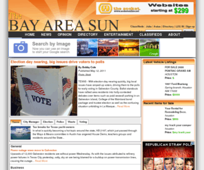 bayareasun.net: Bay Area Sun - Galveston Bay Area News, Classifieds, Autos and Jobs
Bay Area Sun is an online magazine focused on the Galveston Bay Area. Local news, items for sale and a business directory make BayAreaSun.com a truly local experience. Whether you're looking for something to do or places to go, The Bay Area Sun makes it easy to find what you're looking for.