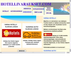 hotellivaraukset.com: HOTELLIVARAUKSET.COM
VARAA HOTELLIMAJOITUKSESI HELPOSTI,TURVALLISESTI JA EDULLISESTI YLI 7000 HOTELLIN TARJONNASTA MAAILMANLAAJUISESTI!!