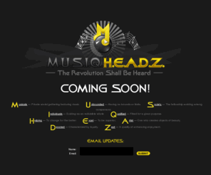 musiqheadz.com: MUSIQHEADZ - The Revolution Shall Be Heard
MUSIQ HEADZ is: Musicale - Private social gathering featuring music; Unbounded - Having no bounds or limits; Society - The fellowship existing among companions; Individuals - Existing as an indivisible whole; Qualified - Fitted for a given purpose; Helping - To change for the better; Excel - To be superior; Artist - One who creates objects of beauty; Devoted - Characterized by Loyalty; Zest - A quality of enhancing enjoyment;