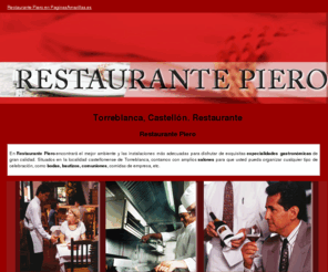 restaurantepiero.com: Restaurante. Torreblanca, Castellón. Restaurante Piero
Restaurante especializado en carnes a la brasa, arroces y comida casera y situado en la localidad castellonense de Torreblanca. Tlf: 964 420 381.
