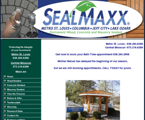 sealmaxstl.com: Seal Maxx STL
SealMaxx Process is a multi-step service applied process of deep cleaning and the application of permanent internal bonding clear sealant followed by another application of a moisture barrier sealant protection that is available with color enhancement.  Substrates guaranteed by 25 year product warranty.